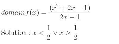 The domain of f(x)=((x^2+2x-1))/(2x-1) is x< 1/2 \lor x> 1/2